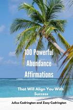 100 Powerful Abundance Affirmations: That Will Align You With Success