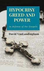 Hypocrisy, Greed and Power: In Defense of the Gospels