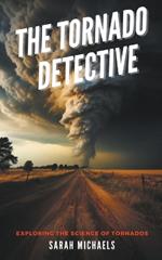 The Tornado Detective: Exploring the Science of Tornados