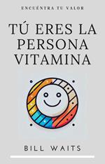 Tú eres la persona vitamina