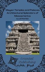 Mayan Temples and Palaces Architectural Splendors of Mesoamerica