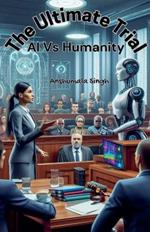 The Ultimate Trial: AI vs Humanity