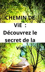 CHEMIN DE ViE : Découvrez le secret de la vie