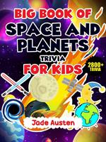 Big Book of Space and Planets Trivia for Kids: 2800+ Trivia