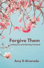 Forgive Them: Letting Go and Moving Forward