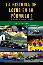 La historia de Lotus en la Fórmula 1 a ritmo de vuelta rápida