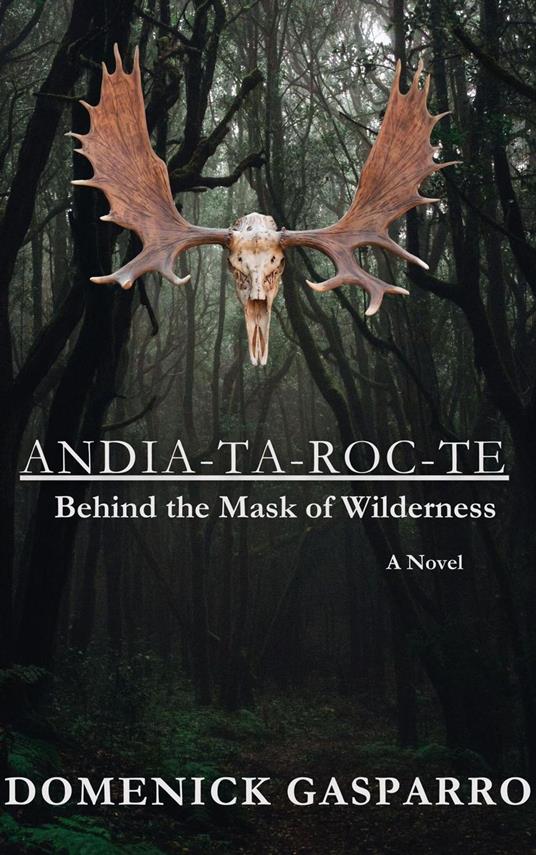 Andia-ta-roc-te: Behind the Mask of Wilderness