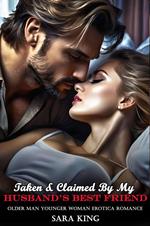 Taken & Claimed By My Husband’s Best Friend: Older Man Younger Woman Erotica Romance