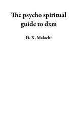 The psycho spiritual guide to dxm