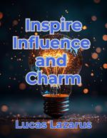 Inspire, Influence and Charm