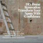 DIY Home Renovation: Transform Your Space With Confidence