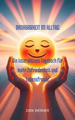 Dankbarkeit im Alltag: Ein interaktives Tagebuch für mehr Zufriedenheit und Lebensfreude