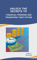 Unlock the Secrets to Financial Freedom and Transform Your Future