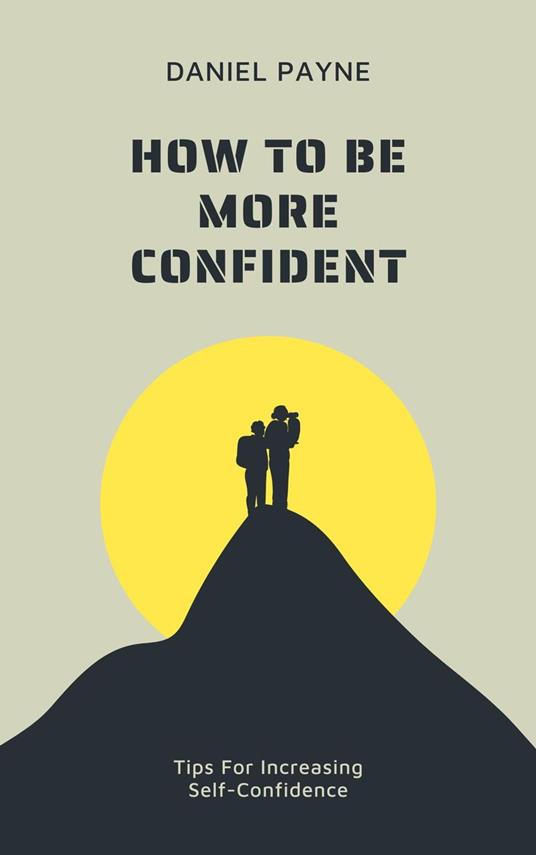 How to Be More Confident: Tips for Increasing Self-Confidence