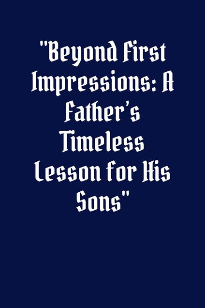 Beyond First Impressions A Father’s Timeless Lesson for His Sons