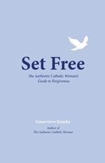 Set Free: The Authentic Catholic Woman's Guide to Forgiveness