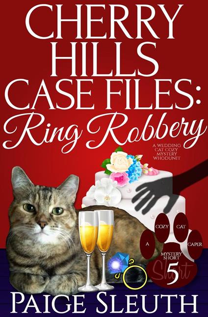 Cherry Hills Case Files: Ring Robbery: A Wedding Cat Cozy Mystery Whodunit