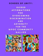 Echoes of Unity: Guided Affirmations for Overcoming Discrimination and Adversity for the BIPOC Community & Allies