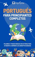 Portugués para principiantes completos: Palabras y frases básicas en 50 temas para ayudarte a dominar los conceptos básicos