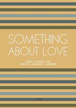 Something About Love: Short Stories for German Language Learners