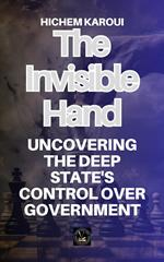 The Invisible Hand: Uncovering the Deep State's Control Over Government