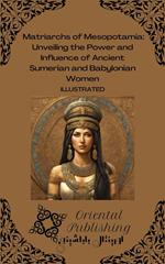 Matriarchs of Mesopotamia: Unveiling the Power and Influence of Ancient Sumerian and Babylonian Women