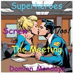 Superheroes Screw, Too! The Meeting