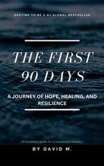 The First 90 Days: A Journey of Hope, Healing, and Resilience