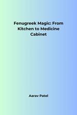 Fenugreek Magic: From Kitchen to Medicine Cabinet
