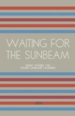 Waiting For The Sunbeam: Short Stories for Polish Language Learners