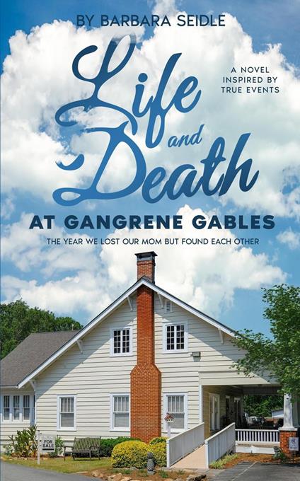 Life and Death at Gangrene Gables: The Year We Lost Our Mom But Found Each Other