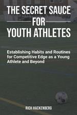 The Secret Sauce for Youth Athletes: Establishing Habits and Routines for Competitive Edge as a Young Athlete and Beyond