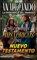 Analizando la Enseñanza del Trabajo en los Libros Históricos del Nuevo Testamento