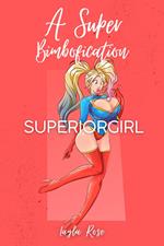 A Super Bimbofication: Superiorgirl