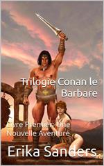 Trilogie Conan le Barbare Livre Premier: Une Nouvelle Aventure
