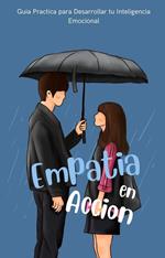 Empatia en Accion: Guia Practica para Desarrollar tu Inteligencia Emocional