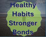 Healthy Habits, Stronger Bonds