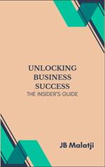 Unlocking Business Success: The Insider's Guide