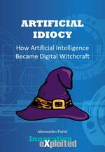 Artificial Idiocy - How Artificial Intelligence Became Digital Witchcraft