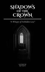 Shadows of the Crown: A Whisper of Forbidden Love