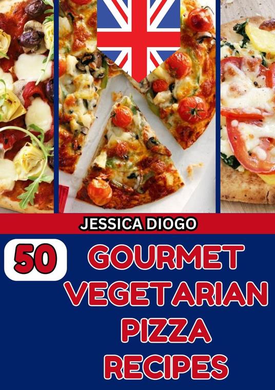 50 Gourmet Vegetarian Pizza Recipes