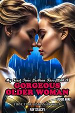 My First Time Lesbian Kiss With A Gorgeous Older Woman: First Time Lesbian Erotica (Book Nine)