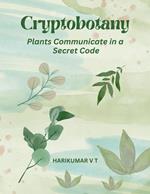 Cryptobotany: Plants Communicate in a Secret Code