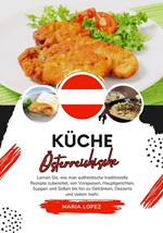 Küche Österreichische: Lernen sie, wie man Authentische Traditionelle Rezepte Zubereitet, von Vorspeisen, Hauptgerichten, Suppen und Soßen bis hin zu Getränken, Desserts und vielem mehr