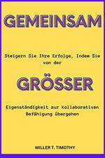 Gemeinsam Größer: Steigern sie Ihre Erfolge, Indem sie von der Eigenständigkeit zur Kollaborativen Befähigung Übergehen