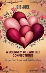 A Journey To Lasting Connections - Navigating Love and Relationships