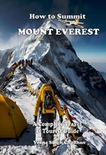 How to Summit Mount Everest: A Complete Travel and Tourist Guide