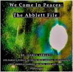 We Come in Peaces the Abblett File