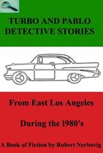 Turbo and Pablo Detective Stories From East Los Angeles During the 1980s