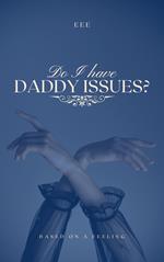 Do I Have Daddy Issues?